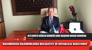 “HALKIMIZDAN KALDIRIMLARDA HASSASİYET VE DUYARLILIK BEKLİYORUZ”