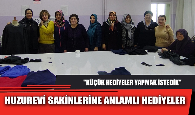 HUZUREVİ SAKİNLERİNE ANLAMLI HEDİYELER