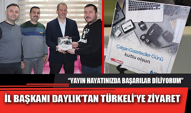 İL BAŞKANI DAYLIK’TAN TÜRKELİ’YE ZİYARET
