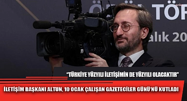 İLETİŞİM BAŞKANI ALTUN, 10 OCAK ÇALIŞAN GAZETECİLER GÜNÜ‘NÜ KUTLADI