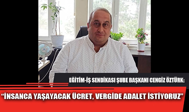 “İNSANCA YAŞAYACAK ÜCRET, VERGİDE ADALET İSTİYORUZ”