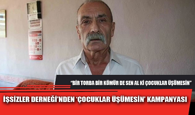 İŞSİZLER DERNEĞİ’NDEN ‘ÇOCUKLAR ÜŞÜMESİN’ KAMPANYASI