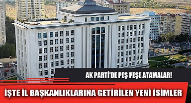 İŞTE İL BAŞKANLIKLARINA GETİRİLEN YENİ İSİMLER