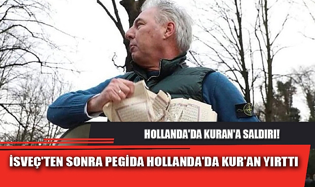 İSVEÇ'TEN SONRA PEGİDA HOLLANDA'DA KUR'AN YIRTTI