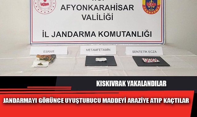 JANDARMAYI GÖRÜNCE UYUŞTURUCU MADDEYİ ARAZİYE ATIP KAÇTILAR