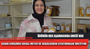KADIN GİRİŞİMCİ DOĞAL MEYVE VE SEBZELERDEN ATIŞTIRMALIK ÜRETİYOR