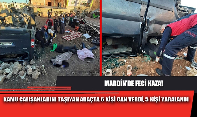 KAMU ÇALIŞANLARINI TAŞIYAN ARAÇTA 6 KİŞİ CAN VERDİ, 5 KİŞİ YARALANDI