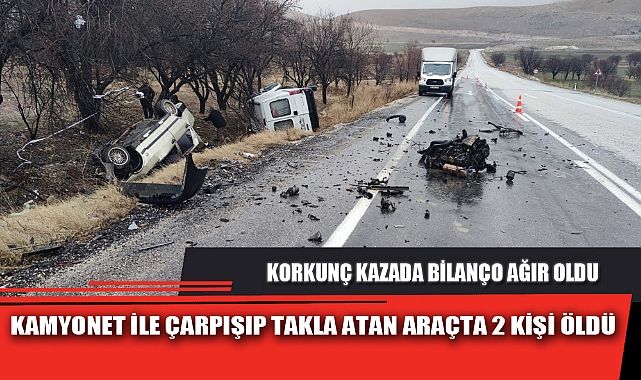 KAMYONET İLE ÇARPIŞIP TAKLA ATAN ARAÇTA 2 KİŞİ ÖLDÜ