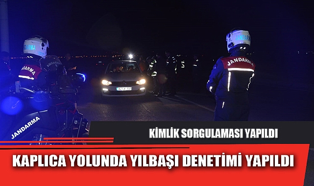 KAPLICA YOLUNDA YILBAŞI DENETİMİ YAPILDI