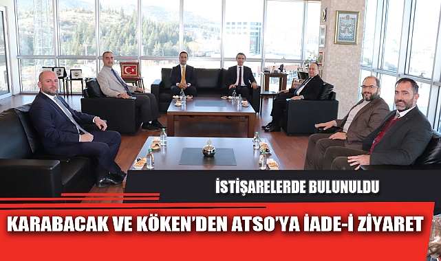 KARABACAK VE KÖKEN’DEN ATSO’YA İADE-İ ZİYARET