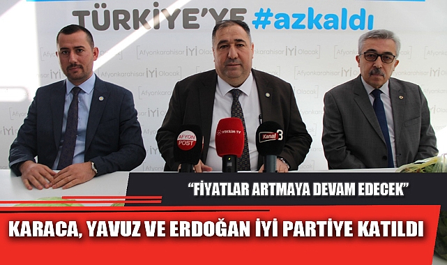 KARACA, YAVUZ VE ERDOĞAN İYİ PARTİYE KATILDI