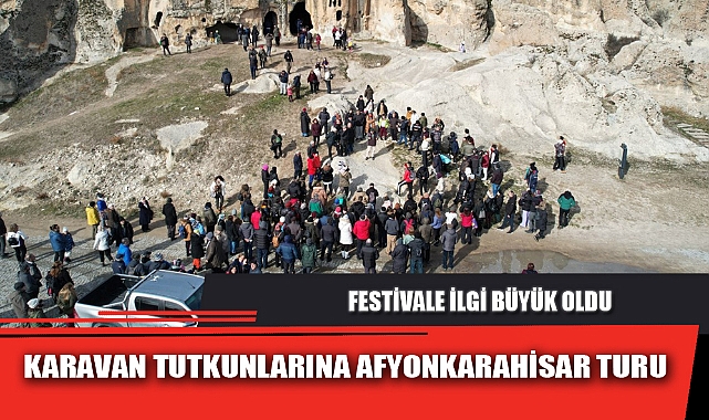KARAVAN TUTKUNLARINA AFYONKARAHİSAR TURU