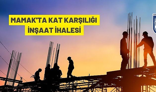 KAT KARŞILIĞI KONUT İNŞAATI YAPTIRILACAK
