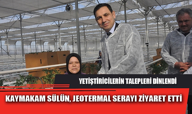 KAYMAKAM SÜLÜN, JEOTERMAL SERAYI ZİYARET ETTİ