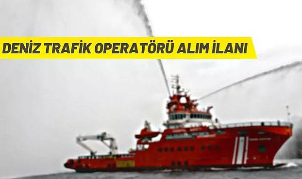 KIYI EMNİYETİ GENEL MÜDÜRLÜĞÜ 16 DENİZ TRAFİK OPERATÖRÜ ALACAK