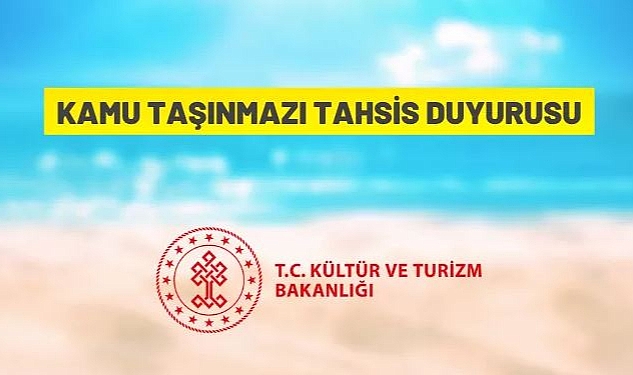 KÜLTÜR VE TURİZM BAKANLIĞI'NDAN KAMU TAŞINMAZI TAHSİS DUYURUSU