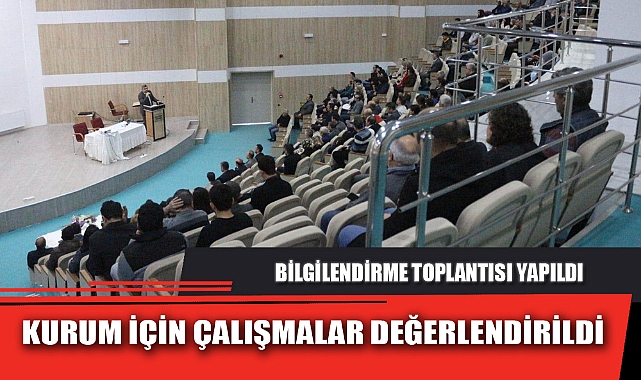 KURUM İÇİN ÇALIŞMALAR DEĞERLENDİRİLDİ