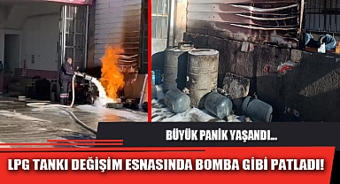LPG TANKI DEĞİŞİM ESNASINDA BOMBA GİBİ PATLADI!