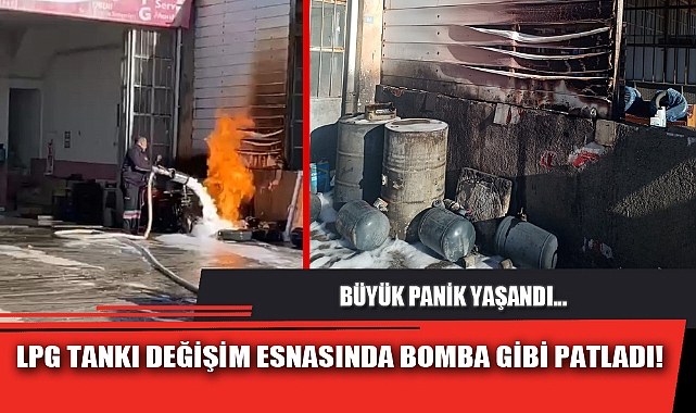 LPG TANKI DEĞİŞİM ESNASINDA BOMBA GİBİ PATLADI!