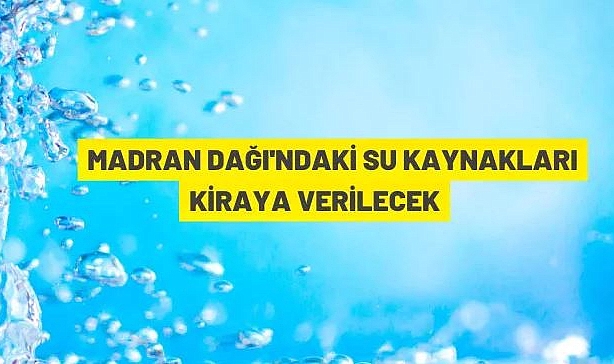MADRAN DAĞINDA DOĞAL MİNERALLİ SU İŞLETME RUHSATI BULUNAN KAYNAKLAR KİRAYA VERİLECEK