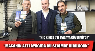 “MASANIN ALTI AYAĞIDA BU SEÇİMDE KIRILACAK”