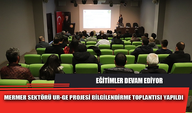 MERMER SEKTÖRÜ UR-GE PROJESİ BİLGİLENDİRME TOPLANTISI YAPILDI