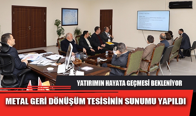 METAL GERİ DÖNÜŞÜM TESİSİNİN SUNUMU YAPILDI
