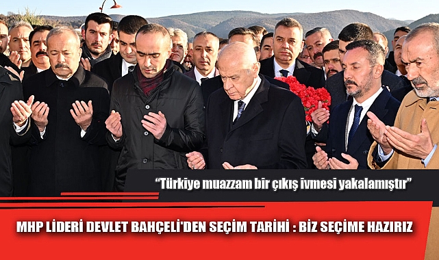 MHP LİDERİ DEVLET BAHÇELİ'DEN SEÇİM TARİHİ AÇIKLAMASI: BİZ SEÇİME HAZIRIZ