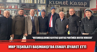 MHP TEŞKİLATI BAŞMAKÇI’DA ESNAFI ZİYARET ETTİ