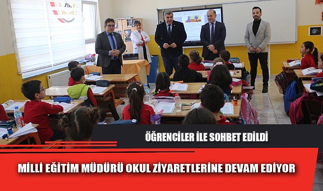 MİLLİ EĞİTİM MÜDÜRÜ OKUL ZİYARETLERİNE DEVAM EDİYOR