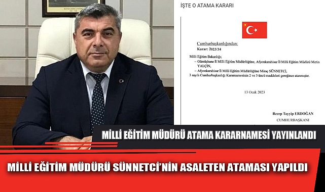 MİLLİ EĞİTİM MÜDÜRÜ SÜNNETCİ’NİN ASALETEN ATAMASI YAPILDI