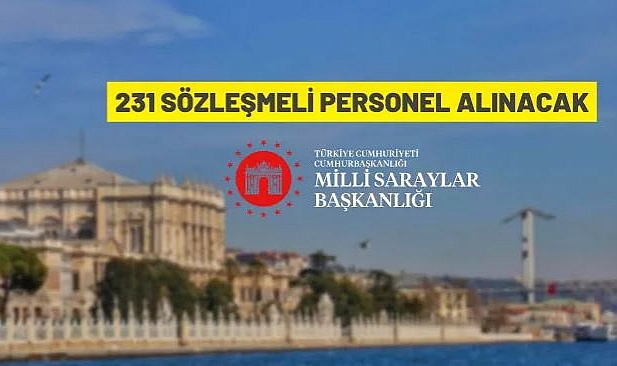 MİLLİ SARAYLAR İDARESİ BAŞKANLIĞINA 231 SÖZLEŞMELİ PERSONEL ALINACAK