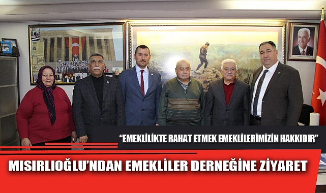 MISIRLIOĞLU’NDAN EMEKLİLER DERNEĞİNE ZİYARET