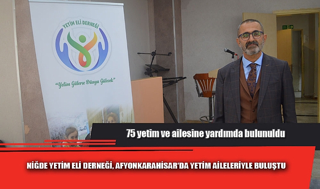 NİĞDE YETİM ELİ DERNEĞİ, AFYONKARAHİSAR'DA YETİM AİLELERİYLE BULUŞTU