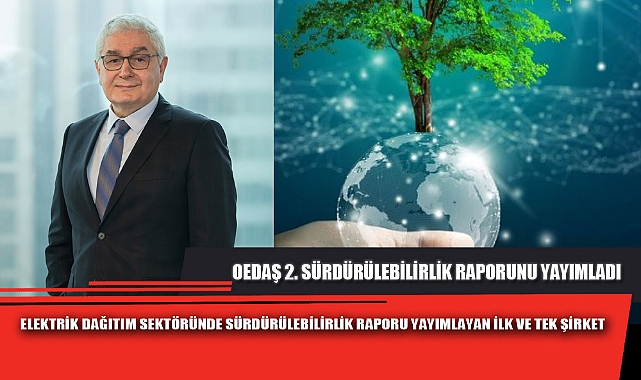 OEDAŞ 2. SÜRDÜRÜLEBİLİRLİK RAPORUNU YAYIMLADI