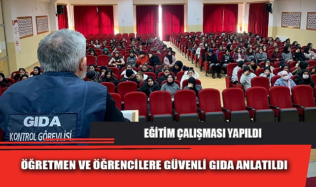 ÖĞRETMEN VE ÖĞRENCİLERE GÜVENLİ GIDA ANLATILDI