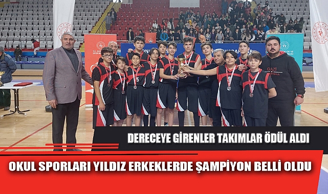 OKUL SPORLARI YILDIZ ERKEKLERDE ŞAMPİYON BELLİ OLDU