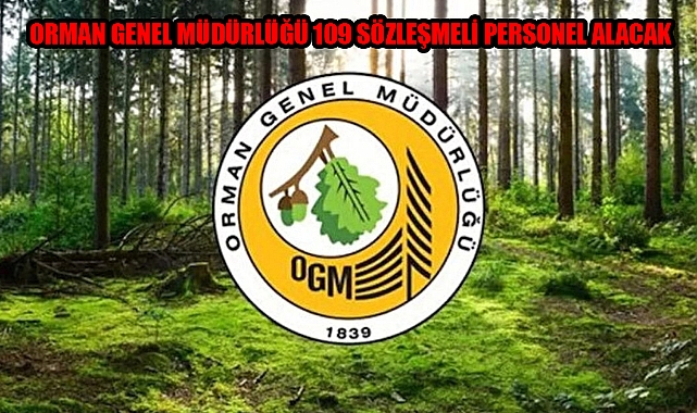 ORMAN GENEL MÜDÜRLÜĞÜ 109 SÖZLEŞMELİ PERSONEL ALACAK