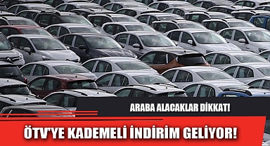 ÖTV'YE KADEMELİ İNDİRİM GELİYOR!