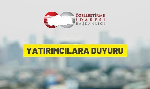 ÖZELLEŞTİRME İDARESİ BAŞKANLIĞINDAN YATIRIMCILARA DUYURU