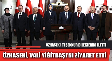 ÖZHASEKİ, VALİ YİĞİTBAŞI'NI ZİYARET ETTİ