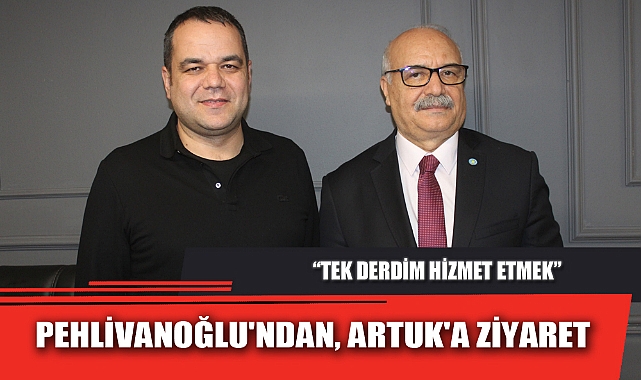 PEHLİVANOĞLU'NDAN, ARTUK'A ZİYARET
