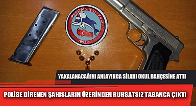 POLİSE DİRENEN ŞAHISLARIN ÜZERİNDEN RUHSATSIZ TABANCA ÇIKTI