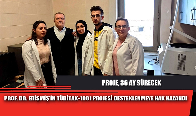 PROF. DR. ERİŞMİŞ’İN TÜBİTAK-1001 PROJESİ DESTEKLENMEYE HAK KAZANDI