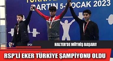 RSP’Lİ EKER TÜRKİYE ŞAMPİYONU OLDU
