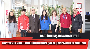 RSP TEKNİK KOLEJİ MÜDÜRÜ İBRAHİM ÇAKAL ŞAMPİYONLARI AĞIRLADI