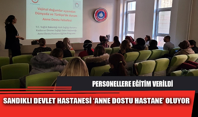 SANDIKLI DEVLET HASTANESİ ‘ANNE DOSTU HASTANE’ OLUYOR
