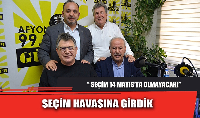 SEÇİM HAVASINA GİRDİK