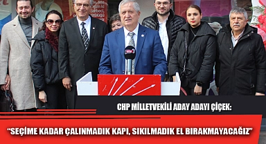 “SEÇİME KADAR ÇALINMADIK KAPI, SIKILMADIK EL BIRAKMAYACAĞIZ”
