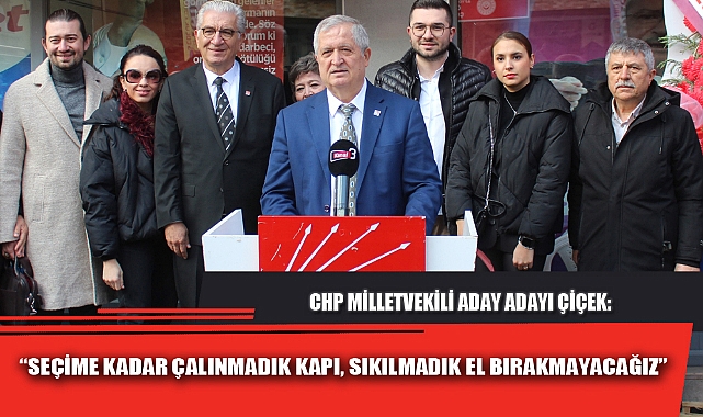 “SEÇİME KADAR ÇALINMADIK KAPI, SIKILMADIK EL BIRAKMAYACAĞIZ”